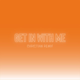 Get In With Me (Christian Remix)