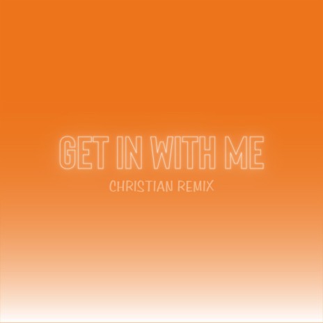 Get In With Me (Christian Remix) | Boomplay Music