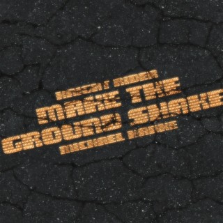 Make the Ground Shake