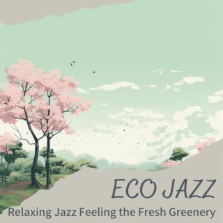 Relaxing Jazz Feeling the Fresh Greenery