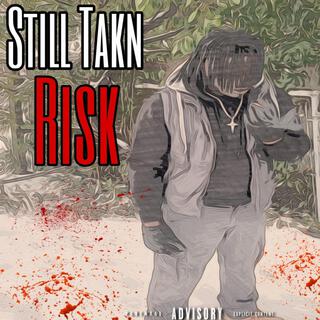 Still Takn Risk