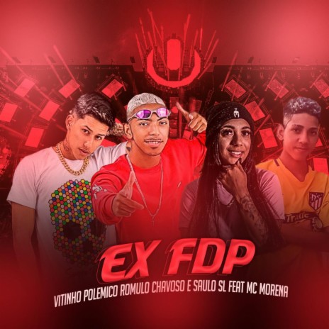 Ex Fdp ft. Vitinho Polêmico, Saulo Sl & MC Morena | Boomplay Music