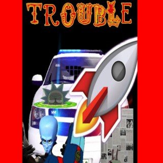 Trouble