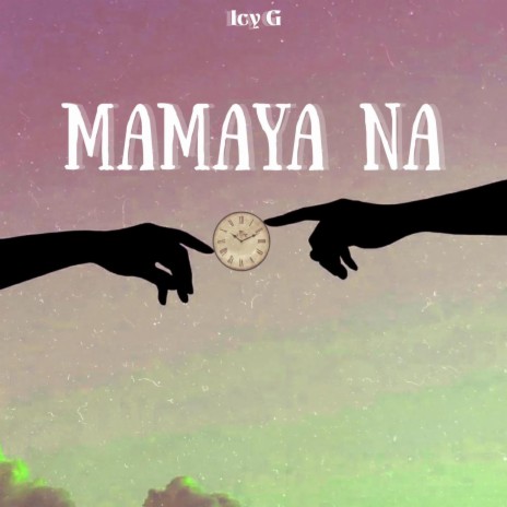 Mamaya Na | Boomplay Music