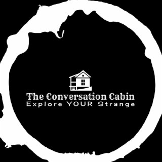 Trailer for the Conversation Cabin Podcast - Explore YOUR Strange