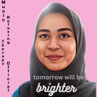 tomorrow will be BRIGHTER