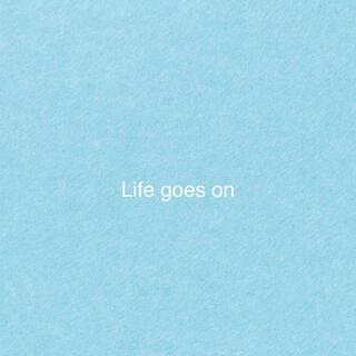 Life goes on