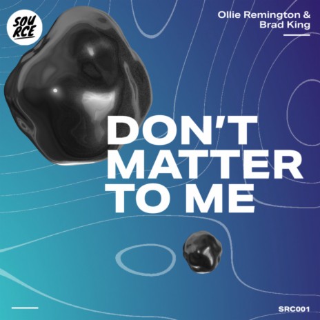 Don't Matter To Me (Original Mix) ft. Ollie Remington | Boomplay Music