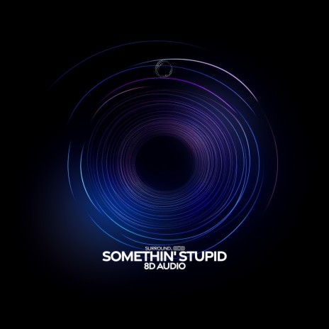 Somethin' Stupid (8D Audio) ft. (((()))) | Boomplay Music