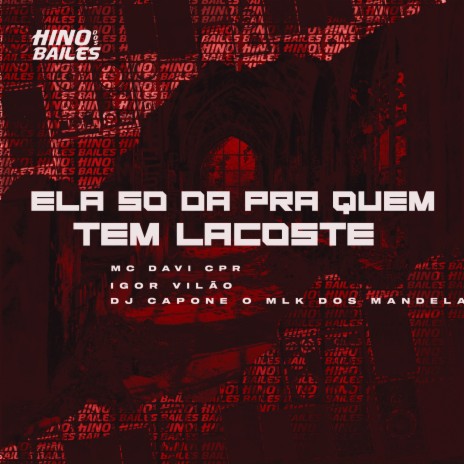 Ela Só da pra Quem Tem Lacoste ft. DJ Capone o Mlk dos Mandela & Mc DAVI CPR | Boomplay Music