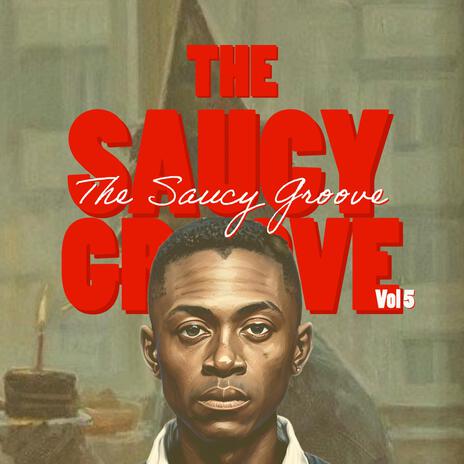 The Saucy Groove Vol 5 | Boomplay Music