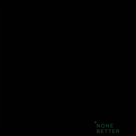 None Better | Boomplay Music