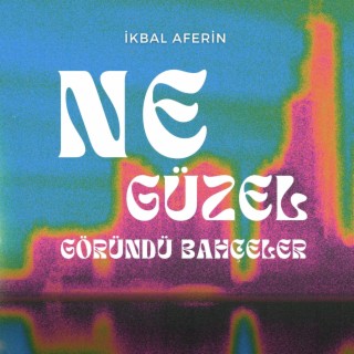 Ne Güzel Göründü Bahçeler (feat. İkbal Aferin)