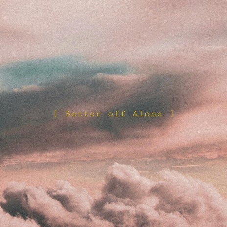 Better off alone | Boomplay Music