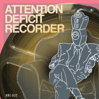 Attention Deficit Recorder