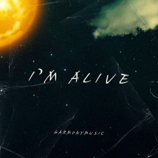 I'm alive lyrics | Boomplay Music