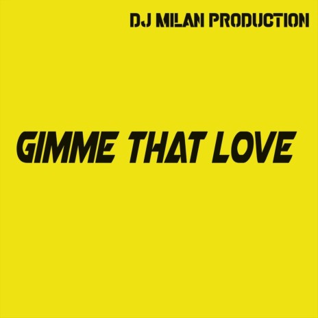 Gimme That Love | Boomplay Music