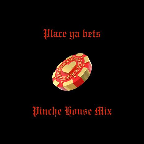 place ya bets (Pinche House mix) | Boomplay Music