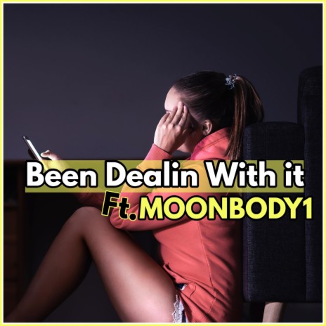 Been Dealin With it ft. MOONBODY1 | Boomplay Music