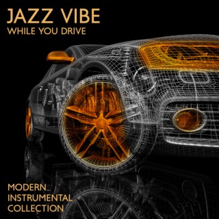 Jazz Vibe While You Drive: Modern Instrumental Collection