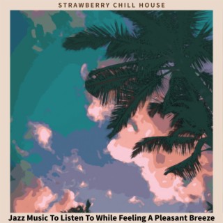 Jazz Music To Listen To While Feeling A Pleasant Breeze
