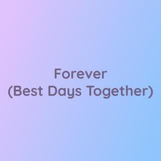 Forever (Best Days Together)