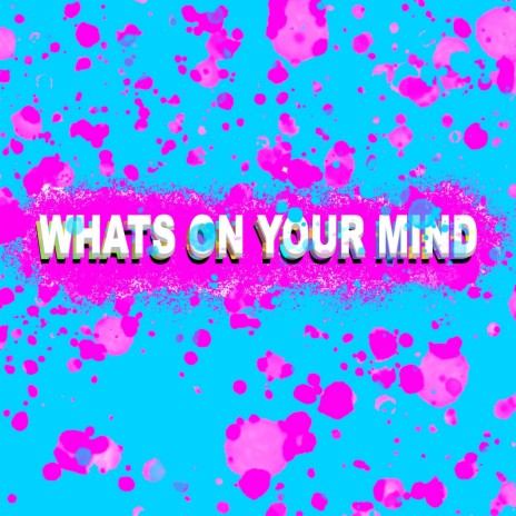 Whats On Your Mind | Boomplay Music