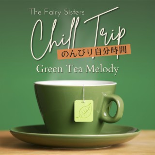 Chill Trip:のんびり自分時間 - Green Tea Melody