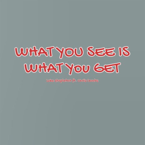 What You See Is What You Get ft. Chris Combs | Boomplay Music
