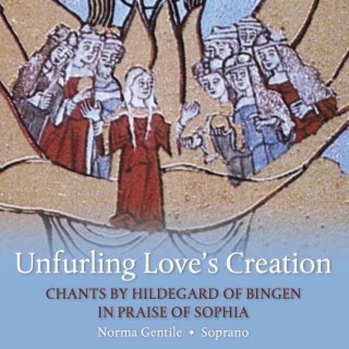 Unfurling Love's Creation: Chants By Hildegard of Bingen in Praise of Sophia