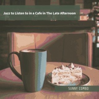 Jazz to Listen to in a Cafe in The Late Afternoon