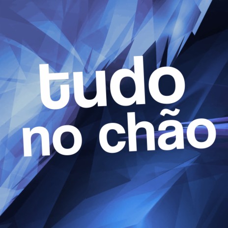 Tudo no Chão | Boomplay Music