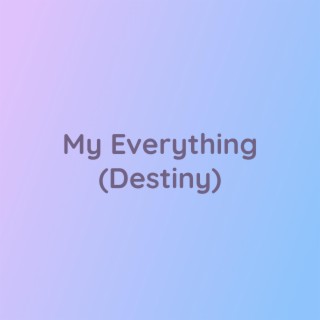 My Everything (Destiny)