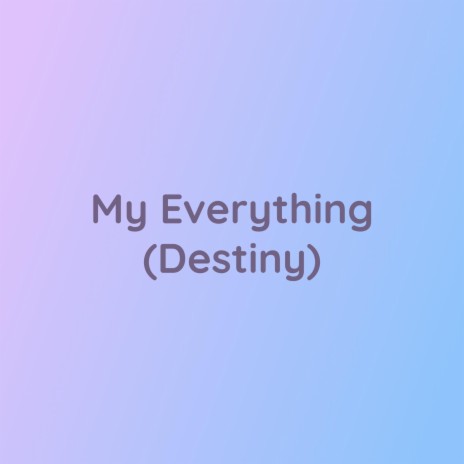 My Everything (Destiny) | Boomplay Music