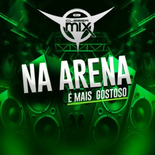 Na Arena É Mais Gostoso