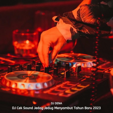 Dj Cek Sound Jedag Jedug Menyambut Tahun Baru 2023 ft. Dj Dena | Boomplay Music