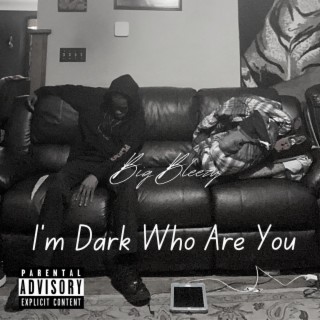 I'm Dark Who Are You