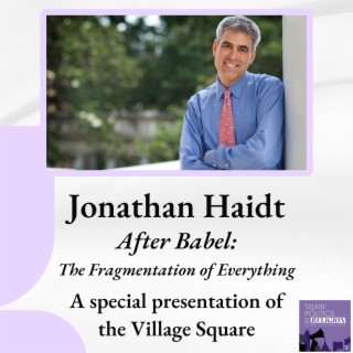 Dr. Jonathan Haidt | After Babel: The Fragmentation of Everything, a special presentation of The Village Square