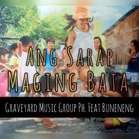 Ang Sarap Maging Bata ft. Buneneng | Boomplay Music