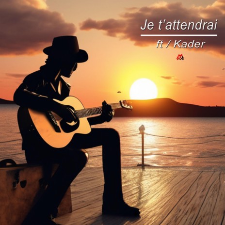 Je t'attendrai ft. Kader | Boomplay Music