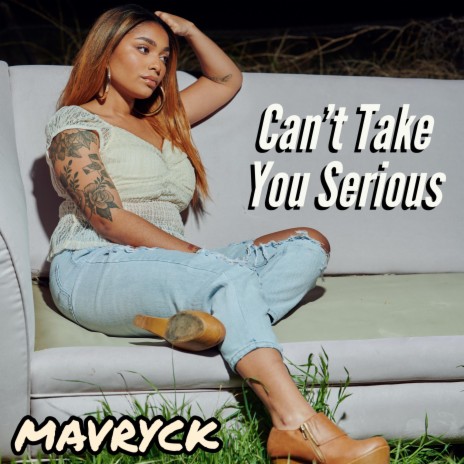Can't Take You Serious | Boomplay Music