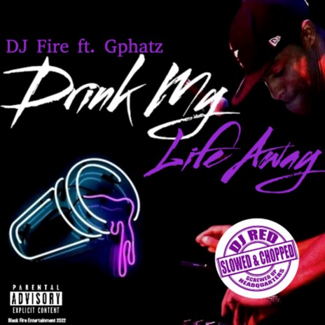 Drink My Life Away (Screwed Up Remix) ft. GPhatz & DJ Red
