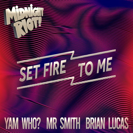 Set Fire to Me (Radio Mix) ft. Brian Lucas & Mr Smith | Boomplay Music