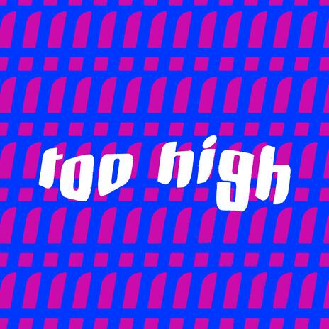 TOO HIGH | Boomplay Music