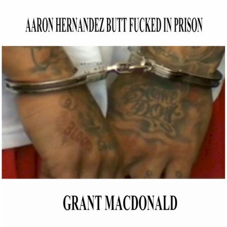 Aaron Hernandez Butt Fucked in Prison | Boomplay Music