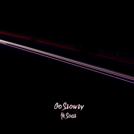 Go Slowly | Boomplay Music