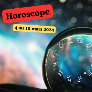 Horoscope du 4 au 10 Mars 2024