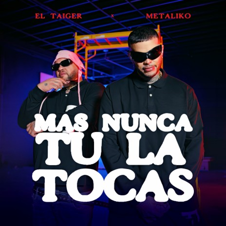 Más Nunca Tú la Tocas ft. El Metaliko | Boomplay Music