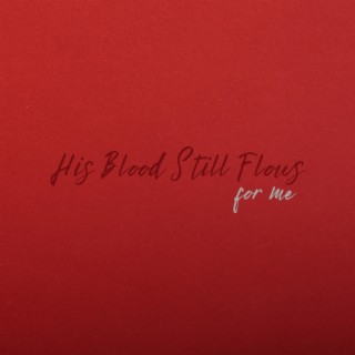 His Blood Still Flows For Me lyrics | Boomplay Music