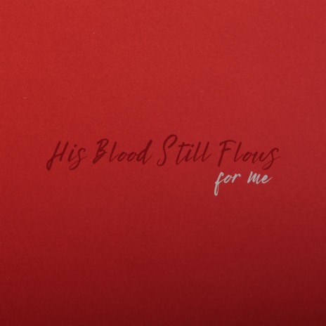 His Blood Still Flows For Me